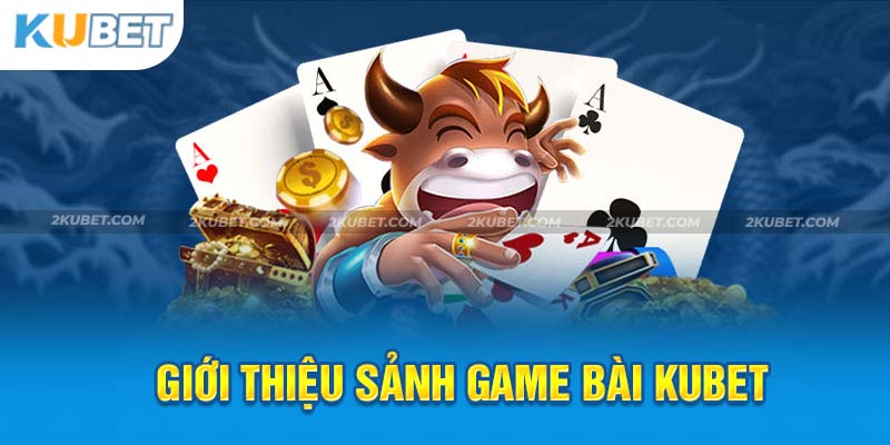 Khám phá điểm đến lý tưởng game bài Kubet