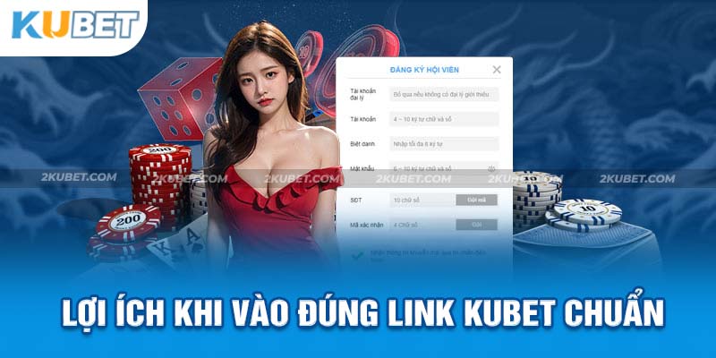 Cập nhật những lợi ích khi anh em sử dụng link đăng ký Kubet an toàn