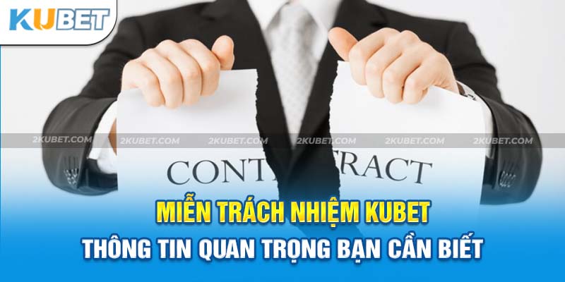 Miễn Trách Nhiệm Kubet - Bảo Hộ Quyền Lợi Thành Viên