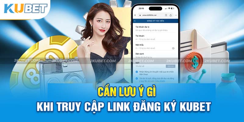 Một số chú ý khi thực hiện đăng ký Kubet tân binh nên biết