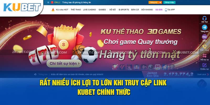 Rất nhiều ích lợi to lớn khi truy cập link Kubet chính thức