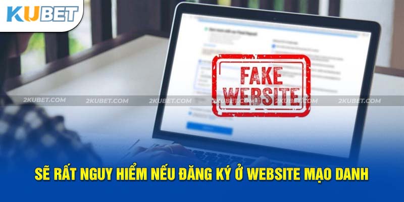 Sẽ rất nguy hiểm nếu đăng ký ở website mạo danh