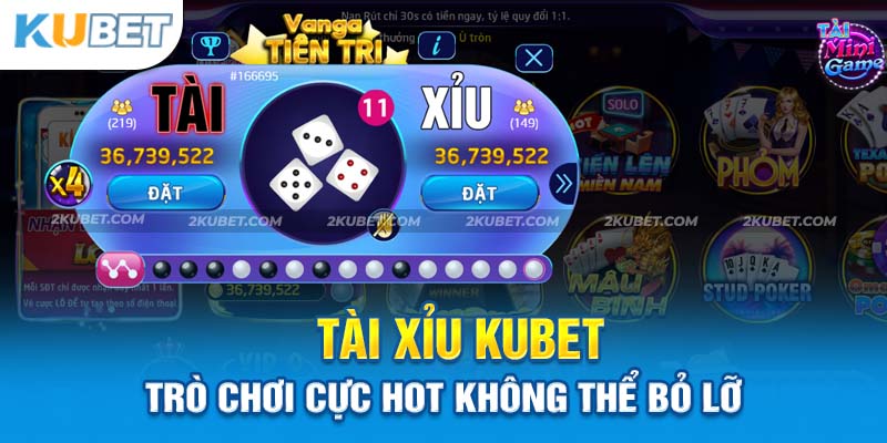 Tài Xỉu Kubet - Trò Chơi Cực Hot Không Thể Bỏ Lỡ