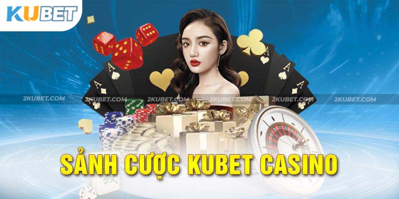 Tổng quan về casino Kubet