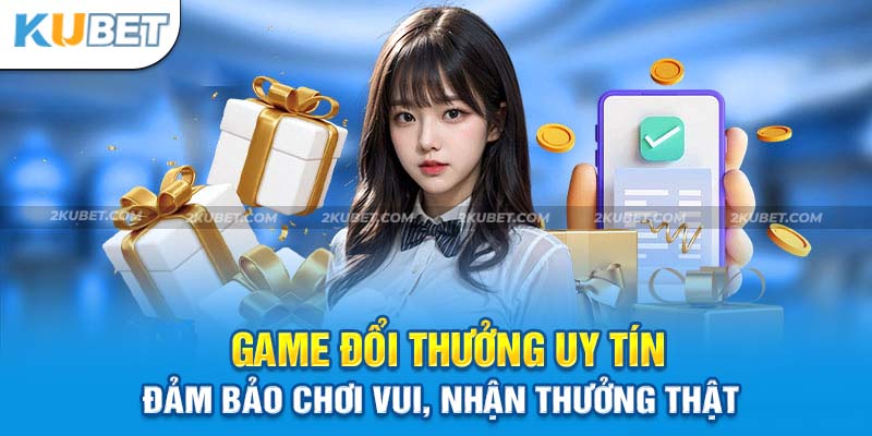 Game Đổi Thưởng Uy Tín - Cập Nhật Top Địa Chỉ Chất Lượng