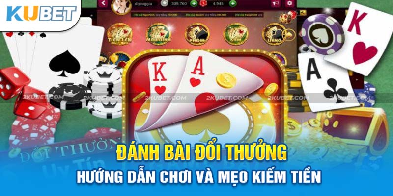 Game Đánh Bài Đổi Thưởng Hấp Dẫn Tại Nhà Cái Lý Tưởng KUBET