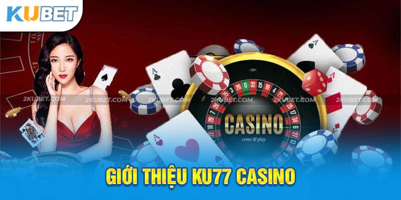 Giới thiệu đôi nét về Ku77 Casino