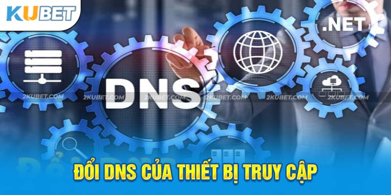 Đổi DNS là cách làm được nhiều người chơi lựa chọn khi kubet bị chặn truy cập