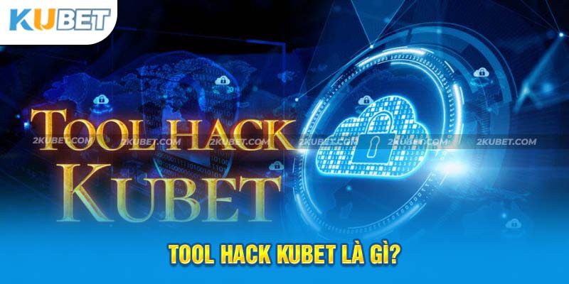 Tool hack KUBET là gì?